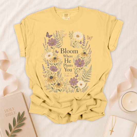 Bloom Where He Plants You Christian T-Shirt